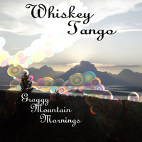 Whiskey Tango | Groggy Mountain Mornings | Review
