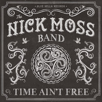 Nick Moss Band | Time Ain't Free | New Music Review