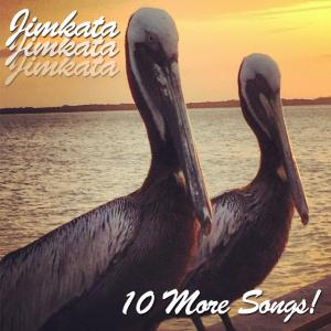 Jimkata: 10 More Songs!