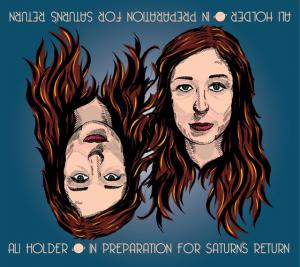 Ali Holder: In Preparation for Saturn’s Return