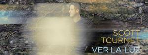 Scott Tournet: VER LA LUZ