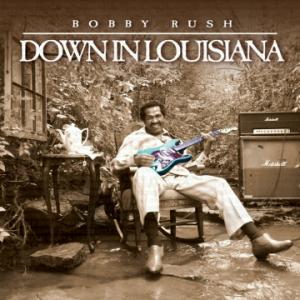 Bobby Rush: Down in Louisiana
