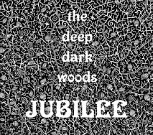 The Deep Dark Woods: Jubilee