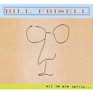 Bill Frisell: All We Are Saying