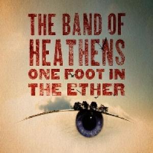 The Band of Heathens: One Foot in The Ether