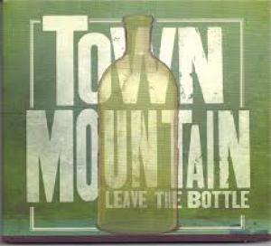 Town Mountain: Leave The Bottle