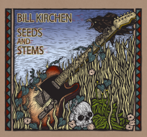 Bill Kirchen: Seeds and Stems
