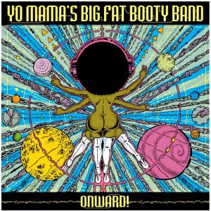 Yo Mama's Big Fat Booty Band: Onward!