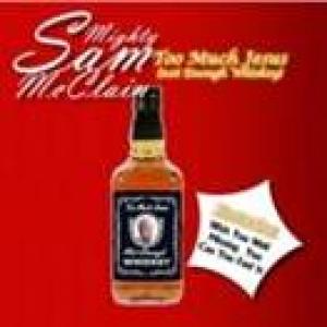 Mighty Sam McClain: Too Much Jesus (Not Enough Whiskey)