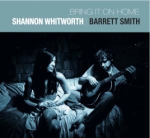Shannon Whitworth & Barrett Smith: Bring it On Home