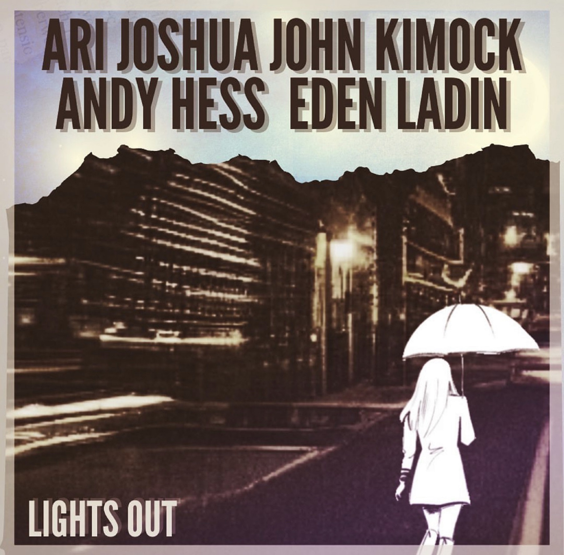 “Lights Out” featuring Ari Joshua, John Kimock, Eden Ladin, & Andy Hess Out April 14th, 2023