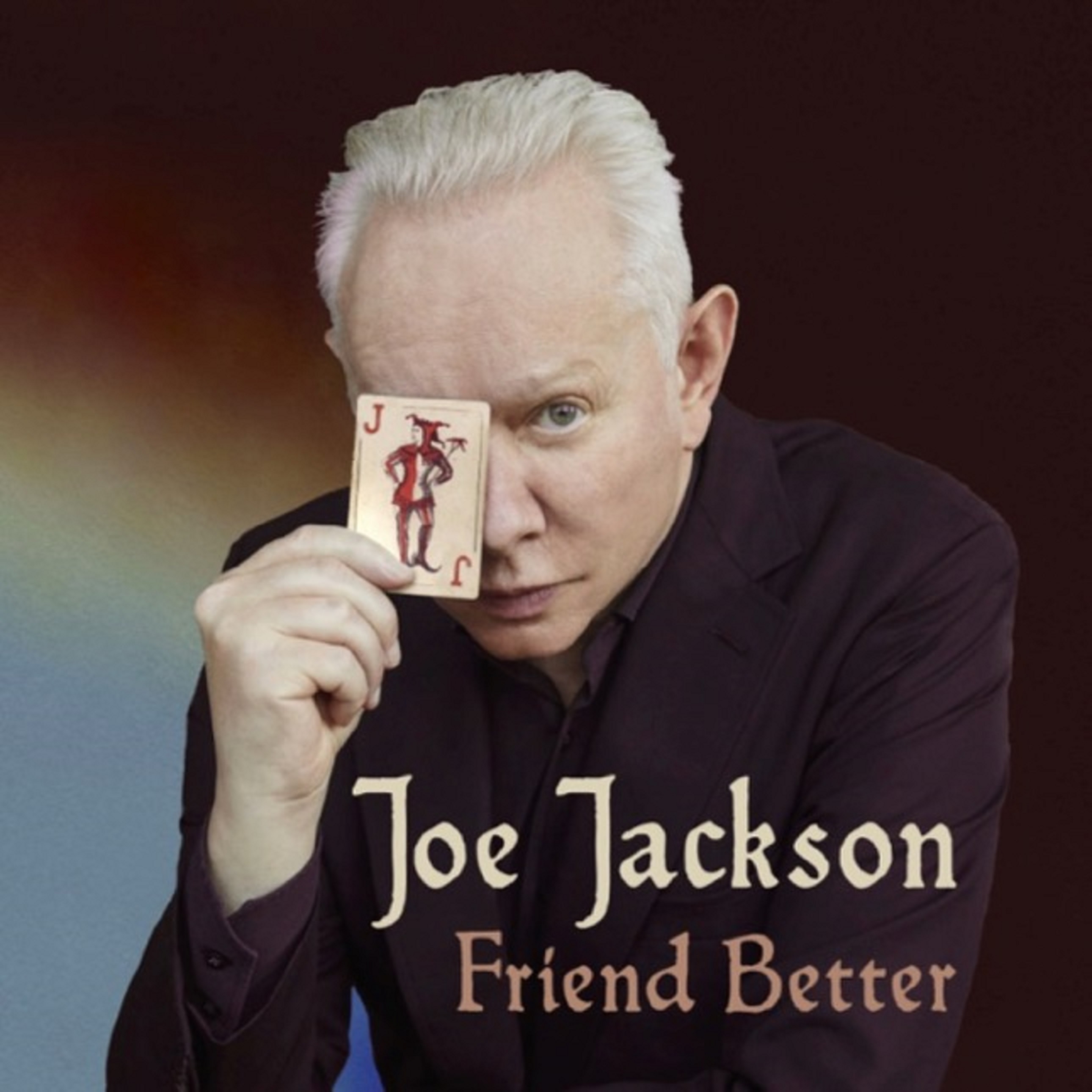 JOE JACKSON PREMIERES NEW SONG "FRIEND BETTER" TODAY. AVAILABLE TO DOWNLOAD AND STREAM NOW.