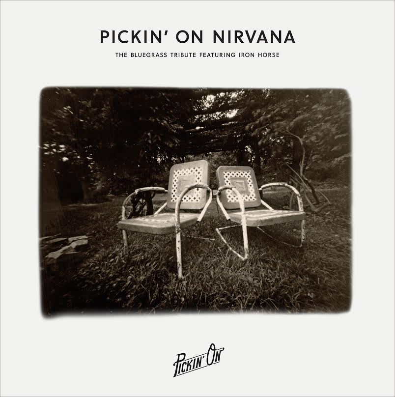 Pickin’ On Nirvana: The Bluegrass Tribute Featuring Iron Horse