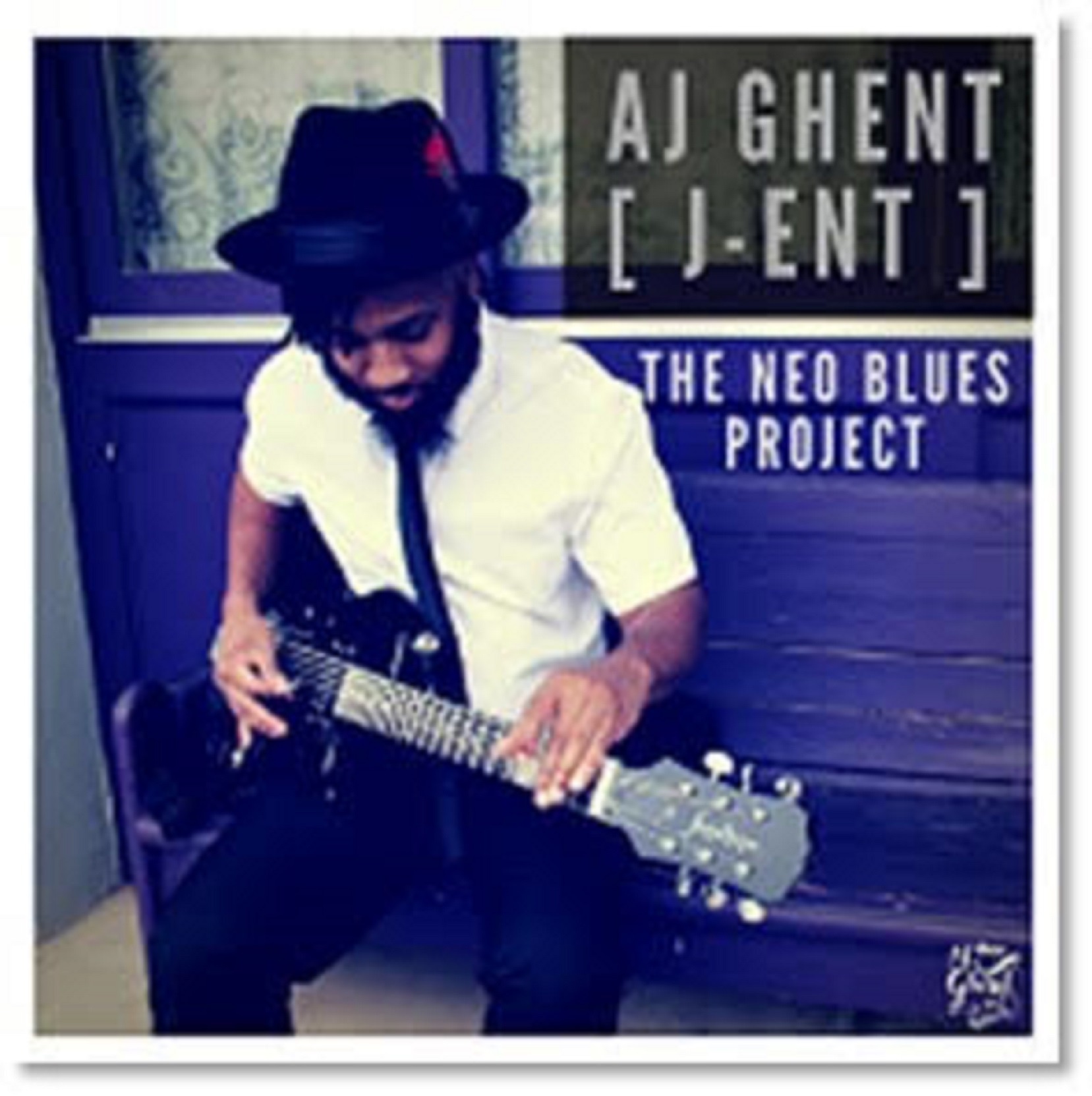 AJ GHENT [J-ent] THE NEO-BLUES PROJECT: OUT MARCH 16, 2018
