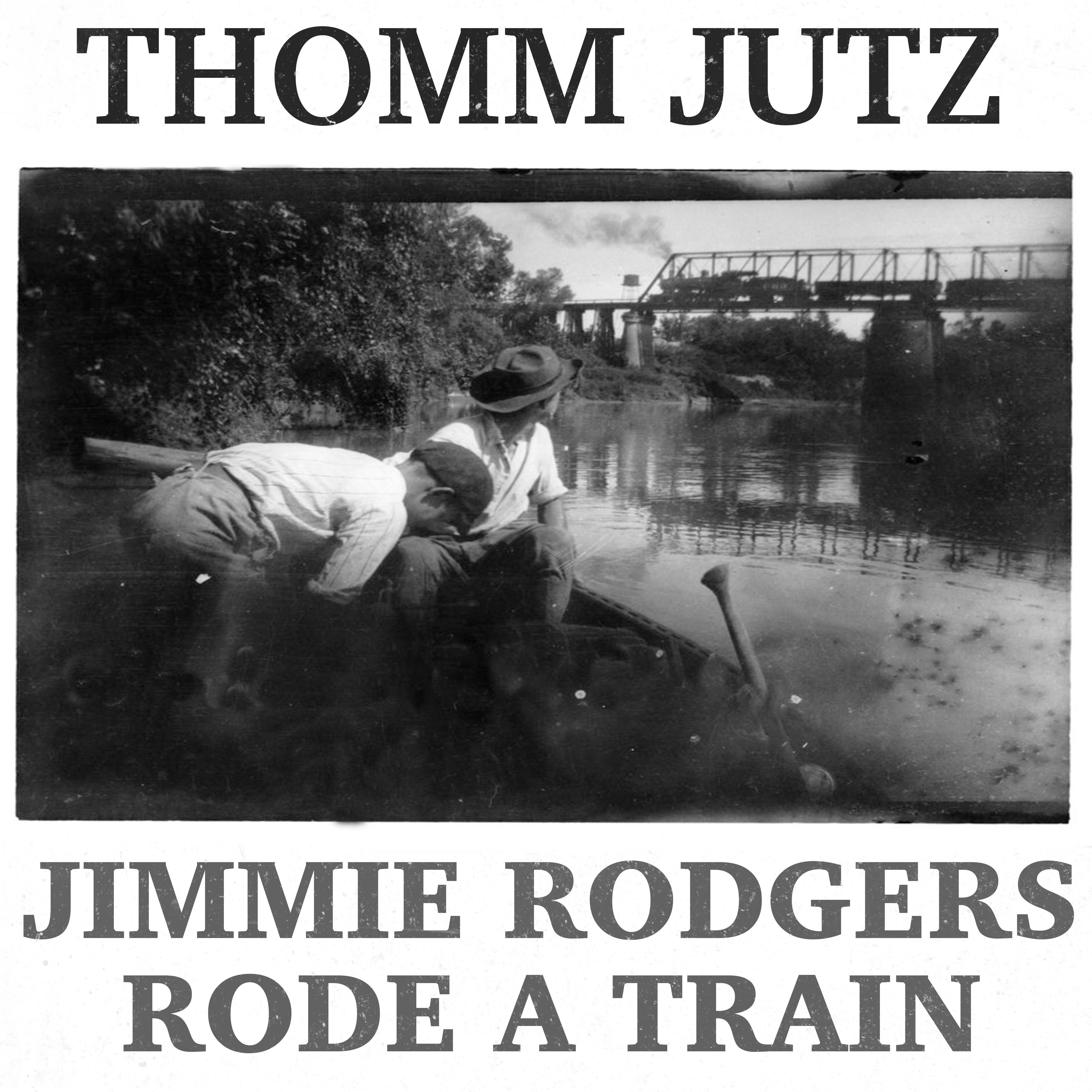 Thomm Jutz:  Jimmie Rodgers Rode A Train