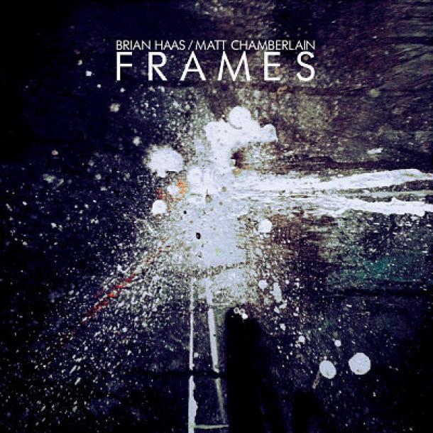 Brian Haas & Matt Chamberlain: Frames