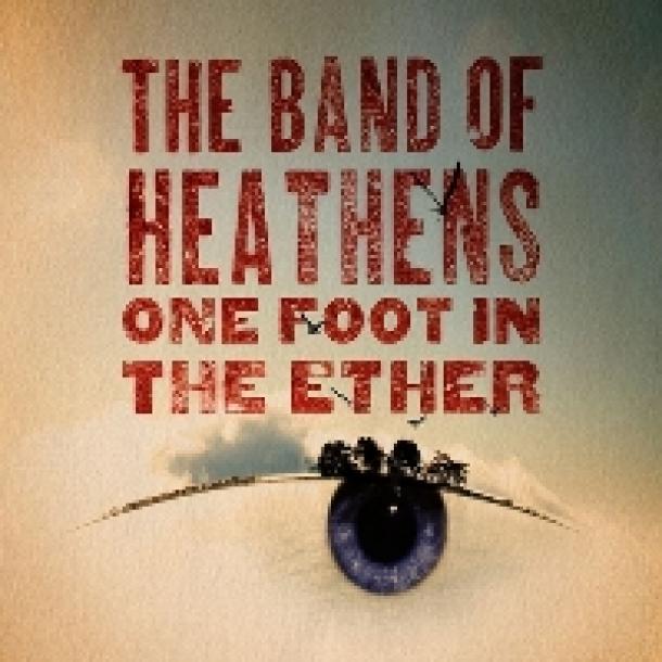 The Band of Heathens: One Foot in The Ether
