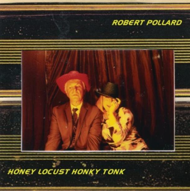 Robert Pollard: Honey Locust Honky Tonk Out