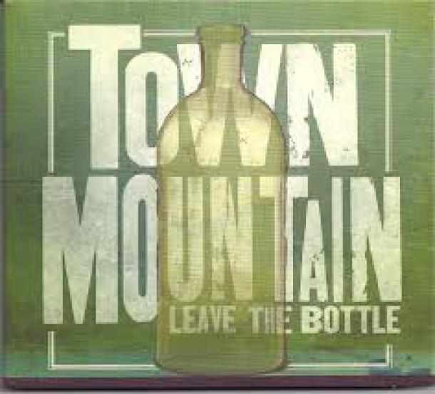 Town Mountain: Leave The Bottle