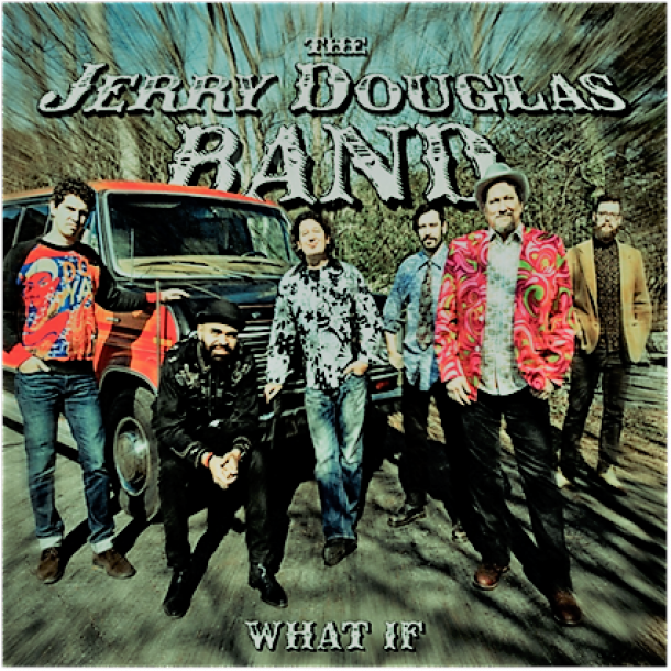THE JERRY DOUGLAS BAND Release Debut Album 'What If' Today (8/18) and Continue Touring Through November