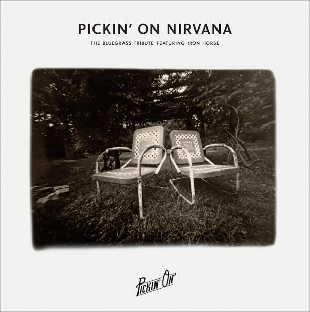 Pickin’ On Nirvana: The Bluegrass Tribute Featuring Iron Horse
