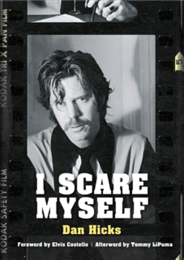 Dan Hicks' Memoir "I Scare Myself"