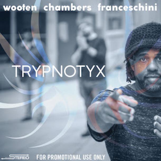 Victor Wooten To Release TRYPNOTYX September 8; First Album in Five Years Recorded With Dennis Chambers and Bob Franceschini