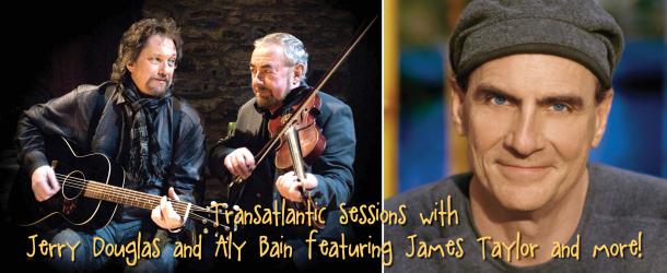 Coming to MerleFest 2017: The Transatlantic Sessions Tour with Jerry Douglas & Aly Bain, feat. James Taylor and more