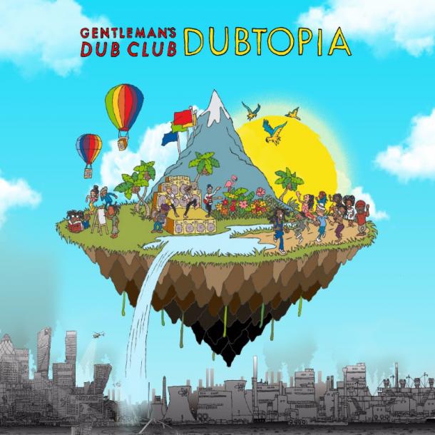 GENTLEMAN’S DUB CLUB ANNOUNCE NEW ALBUM, DUBTOPIA, ALONG WITH EXTENSIVE TOUR SCHEDULE