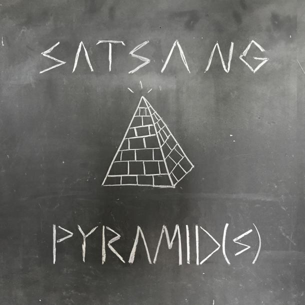 Satsang: Pyramid(s)