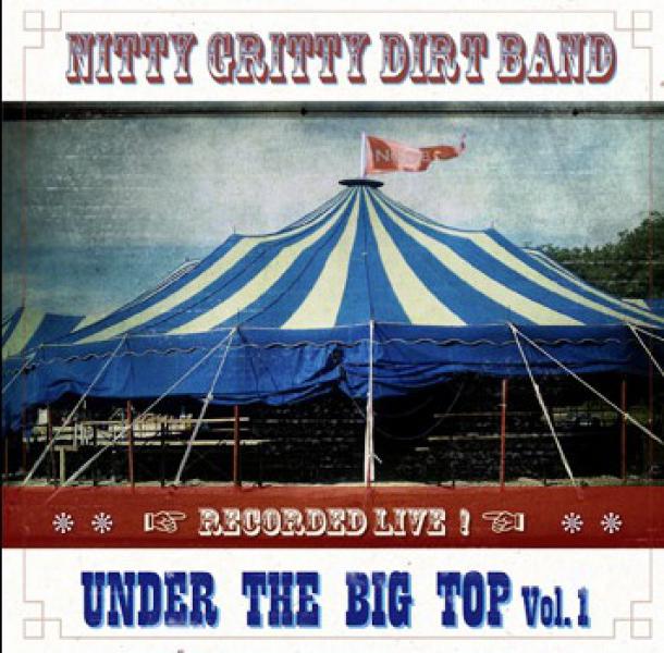 Nitty Gritty Dirt Band: Under the Big Top Vol. 1