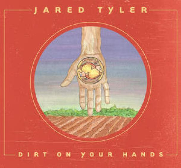 Jared Tyler: Dirt on Your Hands