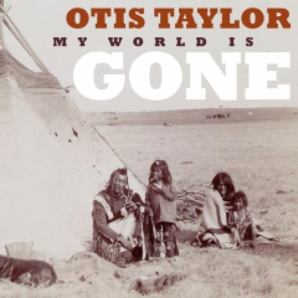 Otis Taylor: My World is Gone