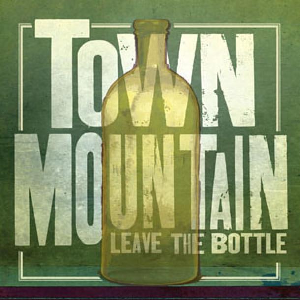Town Mountain: Leave the Bottle