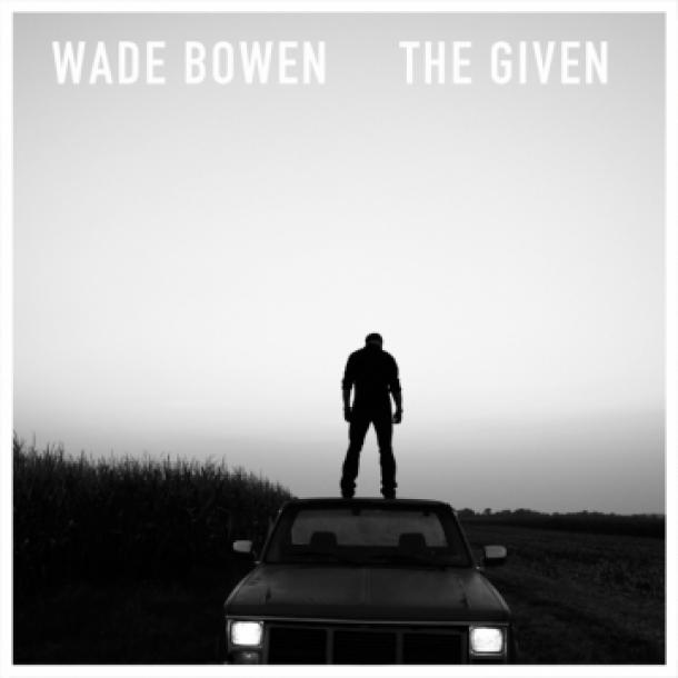 Wade Bowen: The Given