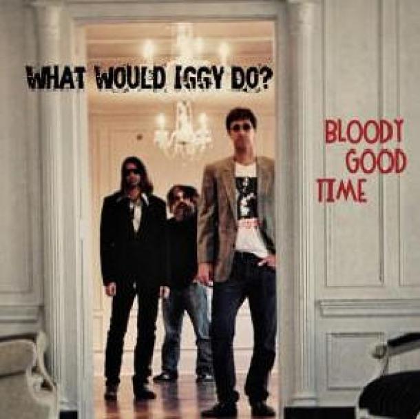 What Would Iggy Do: Bloody Good Time
