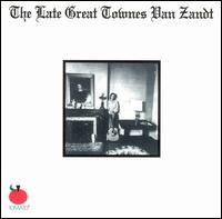THE LATE, GREAT TOWNES VAN ZANDT