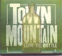 Town Mountain: Leave The Bottle