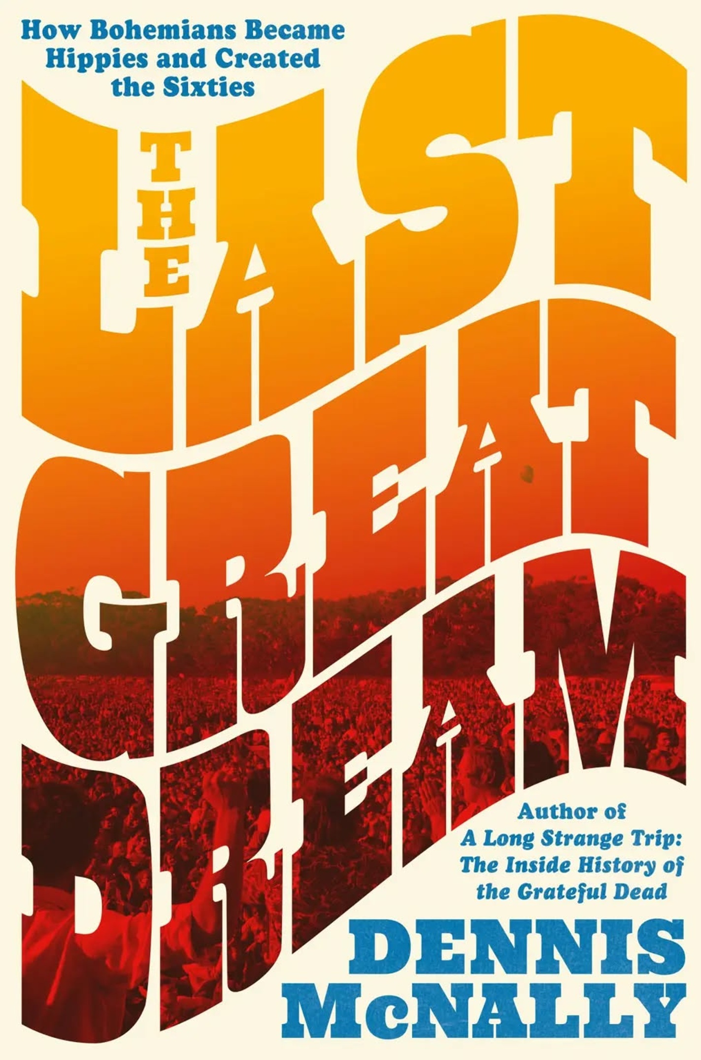 From Bohemians to Hippies: Dennis McNally Traces the Roots of the 1960s Counterculture in The Last Great Dream