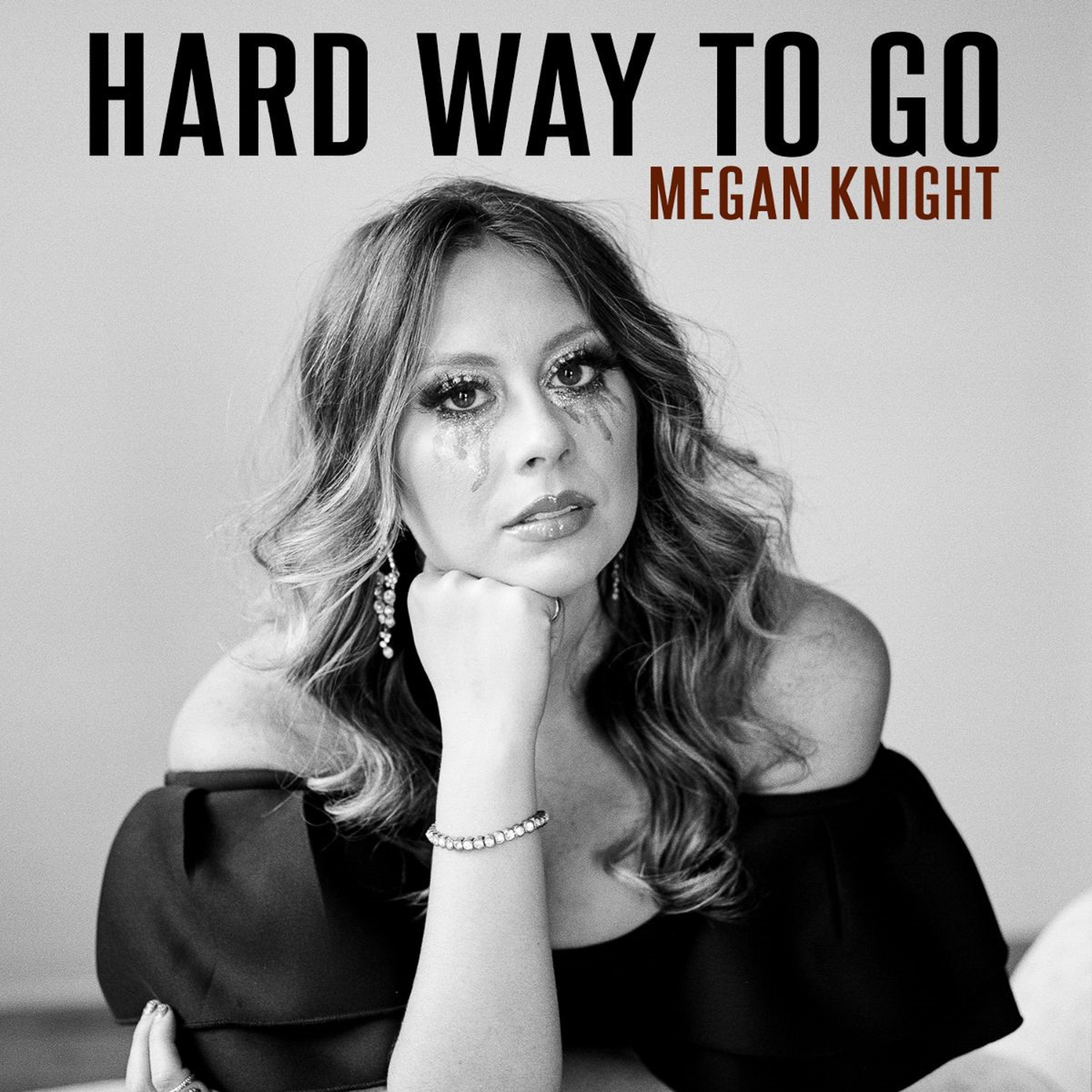 Megan Knight Releases Her New Highly Anticipated Single "Hard Way To Go"