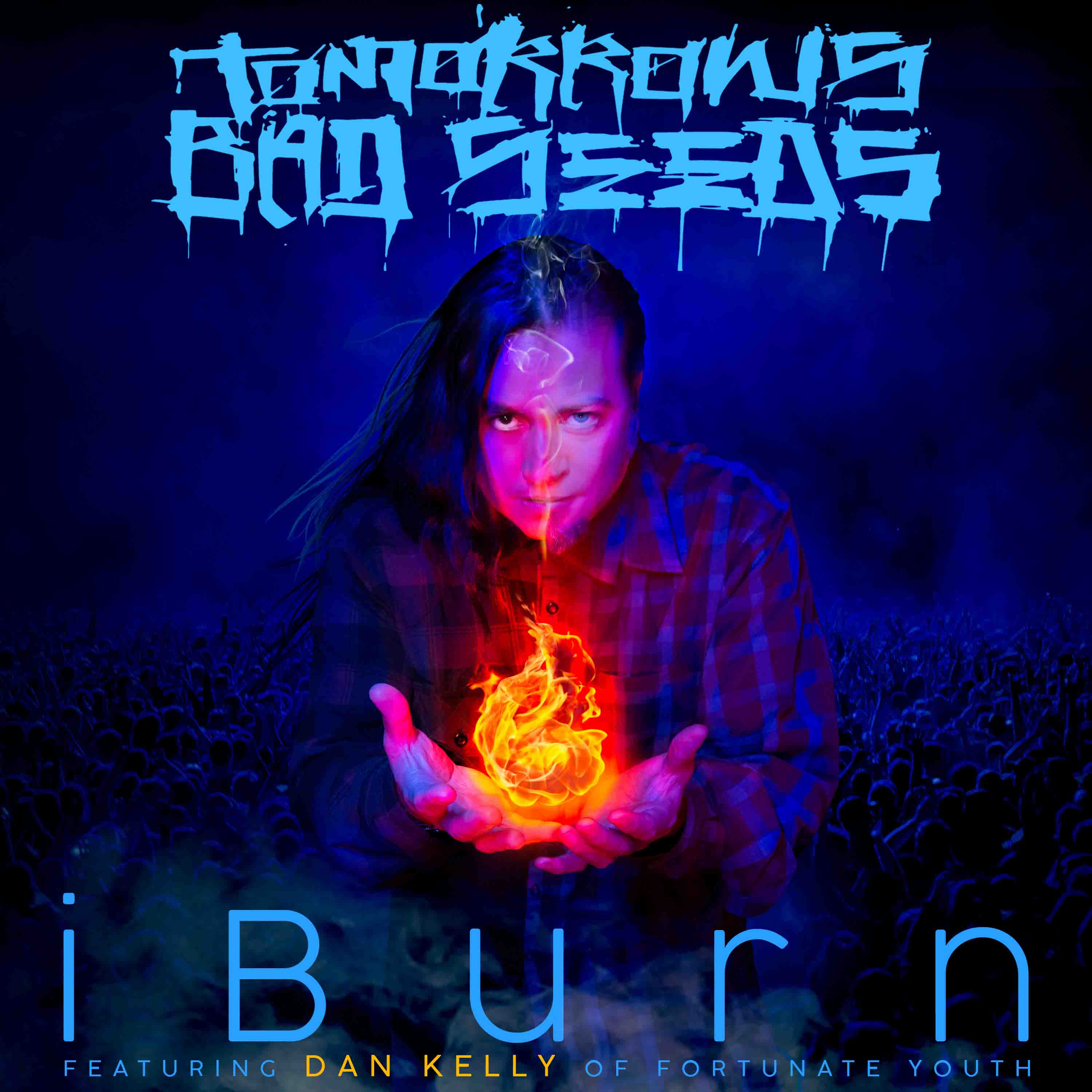 Tomorrows Bad Seeds Release New Single iBurn featuring Dan Kelly from Fortunate Youth