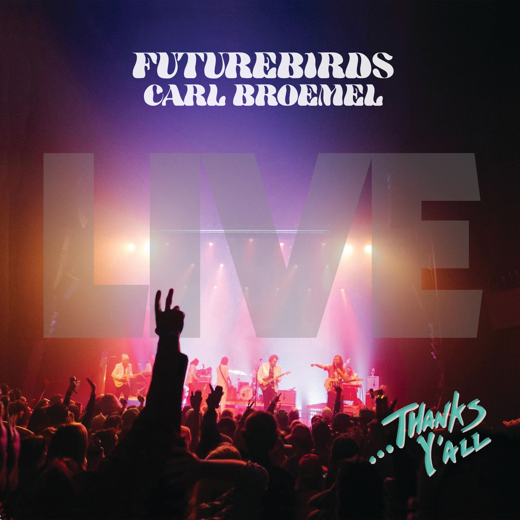 FUTUREBIRDS & CARL BROEMEL RELEASE NEW LIVE ALBUM ...THANKS Y’ALL (LIVE)