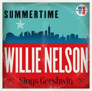New Release from Willie Nelson "Summertime: Willie Nelson Sings Gershwin"