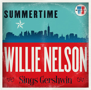 New Release from Willie Nelson "Summertime: Willie Nelson Sings Gershwin"