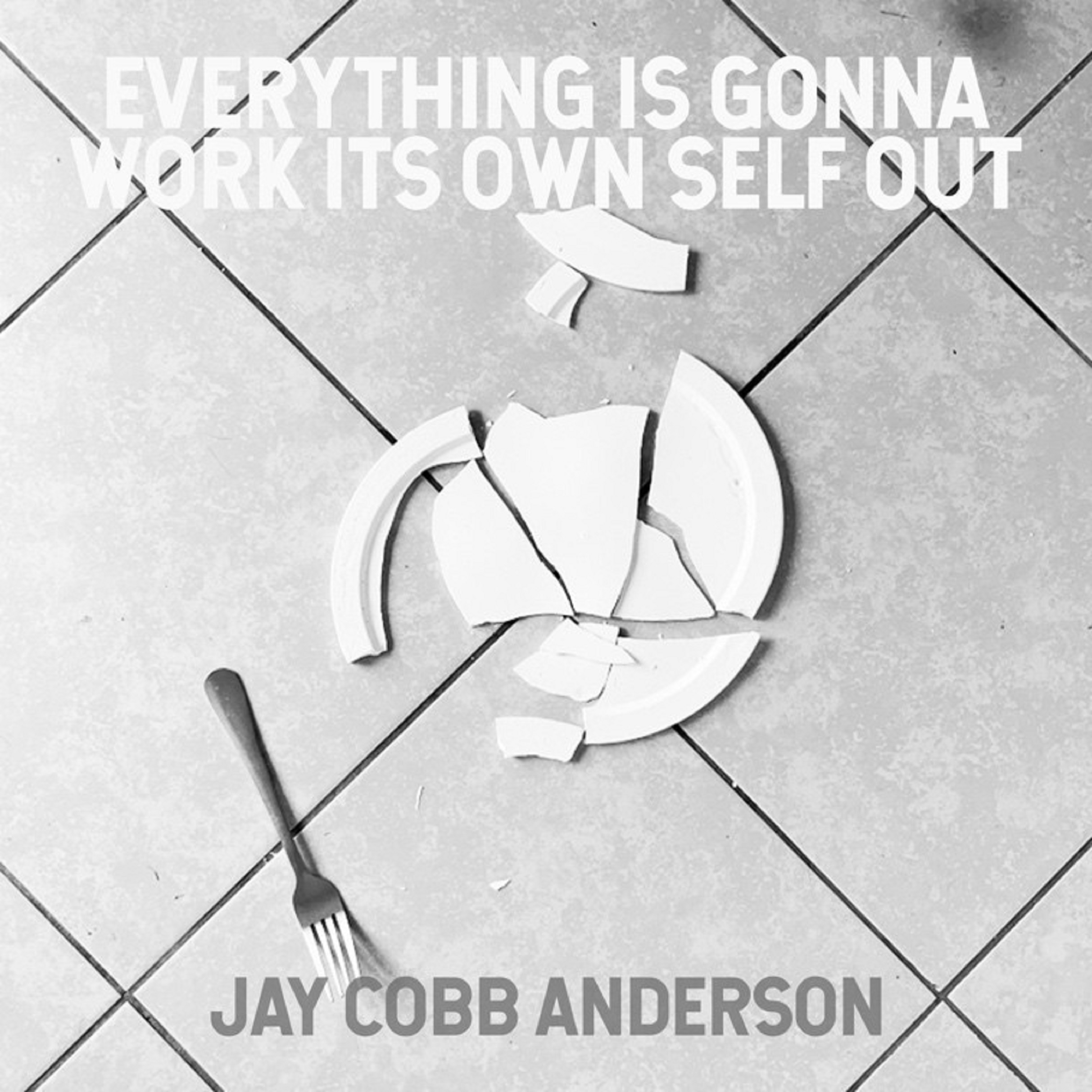 Jay Cobb Anderson Releases Second Single from upcoming EP "Everything Is Gonna Work Its Own Self Out"