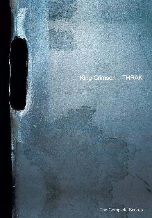 King Crimson's “THRAK – The Complete Scores” Full Band Transcriptions Book Now Available!