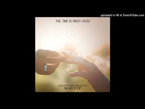 "The Time Is Right (4:20)" feat. NA'AN STOP