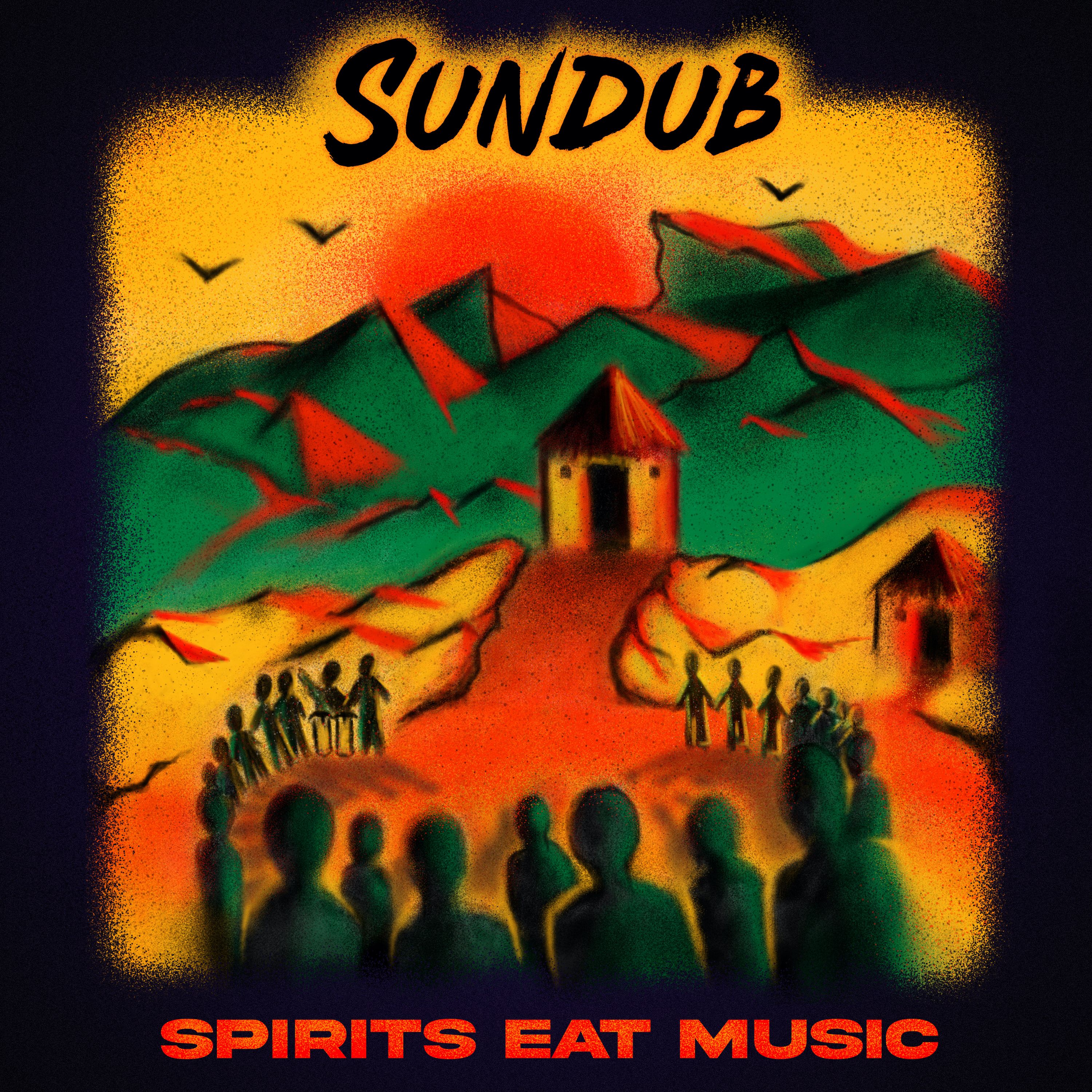 SUNDUB RELEASE SOPHOMORE ALBUM SPIRITS EAT MUSIC IS THEIR MOST INSPIRED AND PERSONAL RELEASE TO DATE