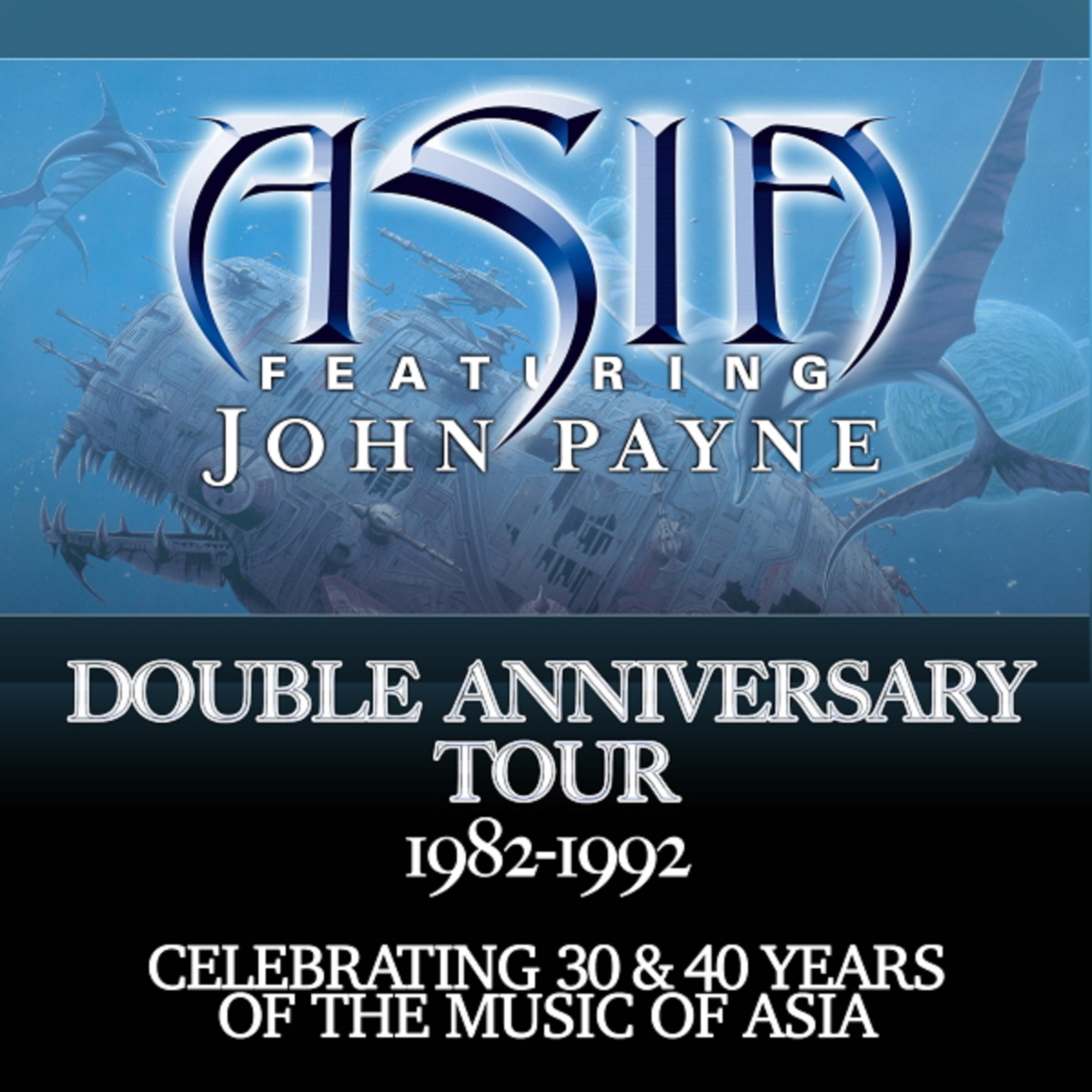 ASIA Featuring John Payne Double Anniversary Tour Celebrating 30 & 40 Years of the Music of ASIA