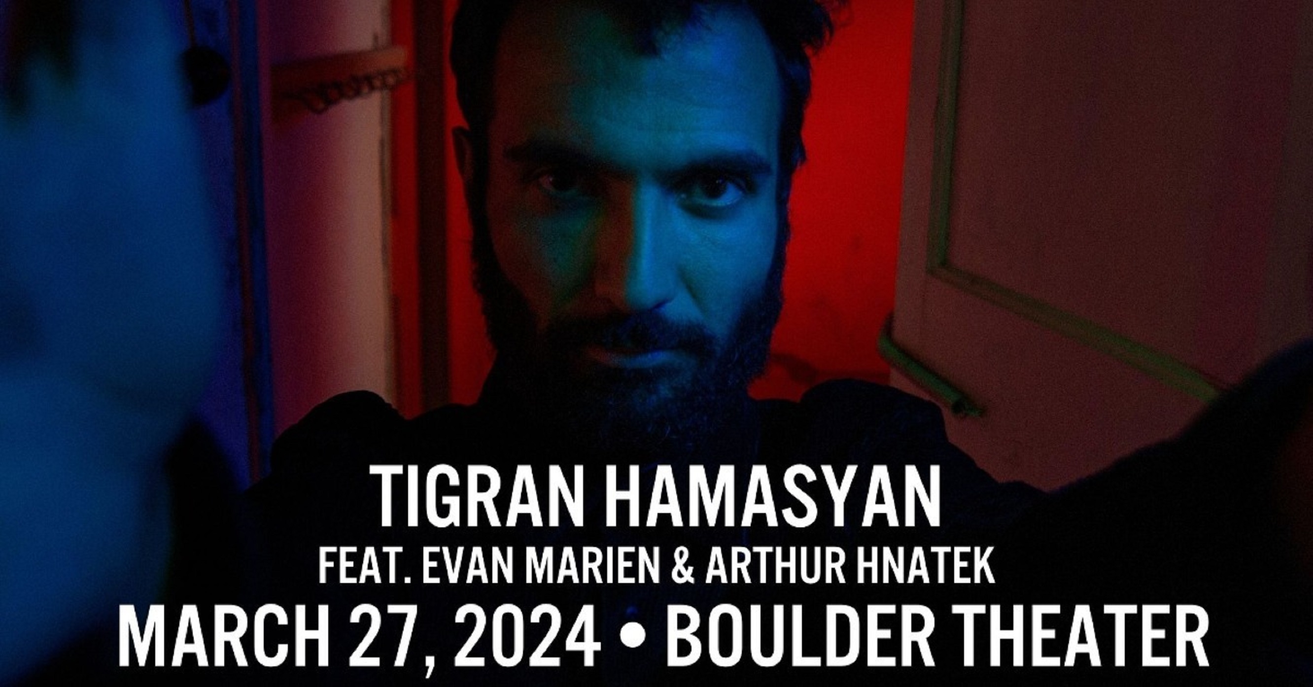 Boulder Theater Presents Tigran Hamasyan feat. Evan Marien, Arthur Hnatek | 3/27/2024